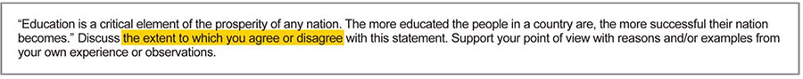 Analyze the essay prompt example reading: Education is a critical element of the prosperity of any nation. The more educated the people in a country are, the more successful their nation becomes. Discuss the extent to which you agree or disagree with this statement. Support your point of view with reasons and/or examples from your own experience or observations.